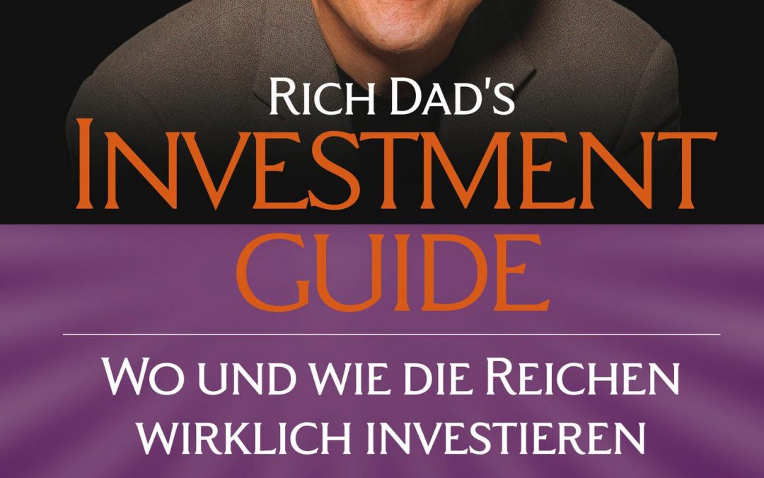 Rich Dad’s Investment Guide: Wo und wie die Reichen wirklich investieren – Robert T. Kyosaki