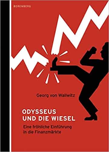 Odysseus und die Wiesel: Eine fröhliche Einführung in die Finanzmärkte – Georg von Wallwitz