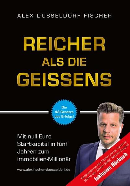 Reicher als die Geissens: Mit null Euro Startkapital in fünf Jahren zum Immobilien Millionär – Alex Düsseldorf Fischer